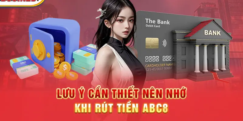 Những lưu ý quan trọng khi thực hiện rút tiền