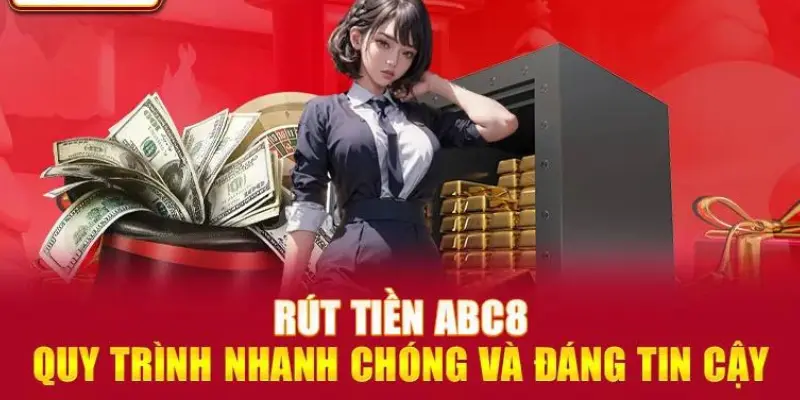 Hướng dẫn rút tiền abc8 chuẩn cho người mới