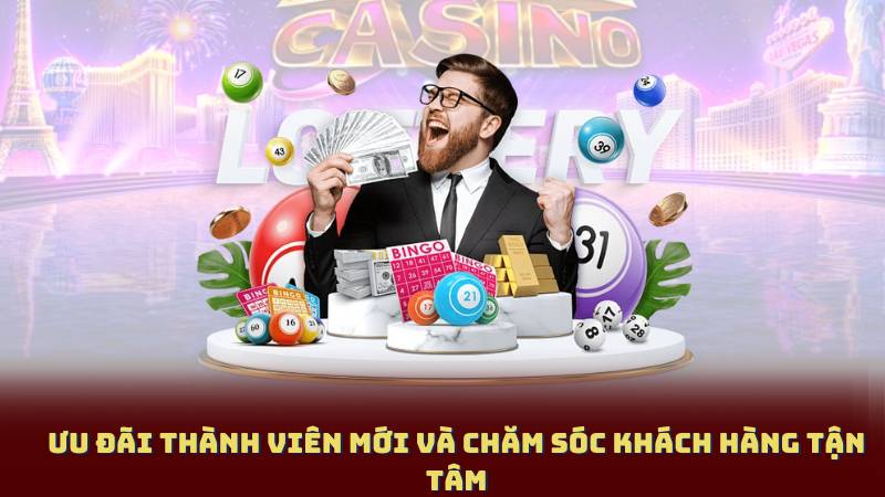 Ưu Đãi Thành Viên Mới Và Chăm Sóc Khách Hàng Tận Tâm
