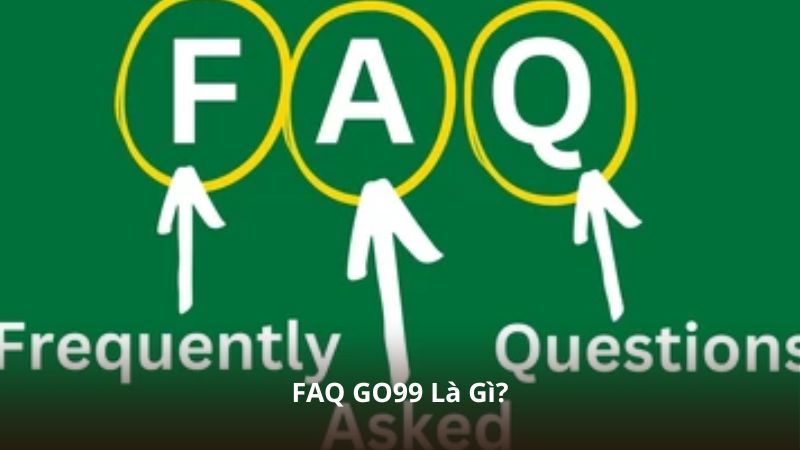FAQ GO99 Là Gì?